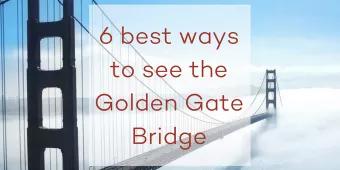 6 Best Ways to See the Golden Gate Bridge
