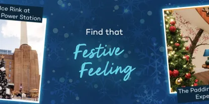 Festive Feeling Banner saying "find that festive feeling" with four images, one of a steam train, another of a power station, one of a Christmas tree in lobby and a dome on top of the O2.