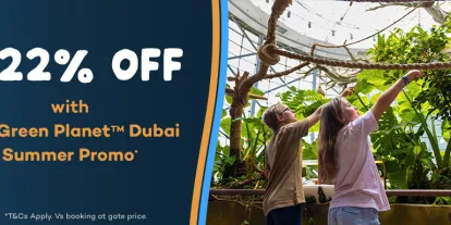 The Green Planet™ Dubai Summer Offer – Save up to 22% Until 30 September Summer promo image highlighting 22% off ticket prices at The Green Planet™ Dubai