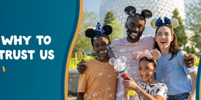 Why to Trust Us? Family of four in front of the EPCOT Spaceship Earth wearing Mickey ears holding a bubble wand. The text says why to trust us?