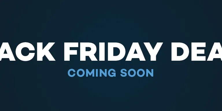 Black Friday - Coming Soon