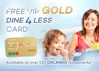 Free Orlando VIP Shop & Dine 4 Less Card GOLD with Orlando Bookings over £500 Free Orlando VIP Shop & Dine 4 Less Card GOLD with Orlando Bookings over £500