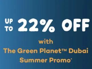 Summer promo image highlighting 22% off ticket prices at The Green Planet™ Dubai 