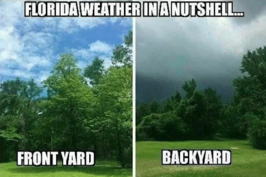 Florida Weather A meme which says "florida weather in a nutshell, front yard" with a photo of a clear sky ad then "backyard" with a stormy sky.