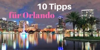 10 Tipps für Ihre Orlando Reise