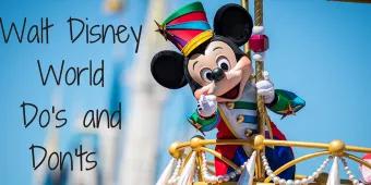 Walt Disney World Do’s and Don’ts Walt Disney World Do’s and Don’ts