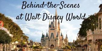 Magical Behind-the-Scenes Tours at Walt Disney World! Magical Behind-the-Scenes Tours at Walt Disney World!
