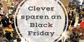 Clever sparen an Black Friday