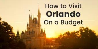 How to Visit Orlando on a Budget
