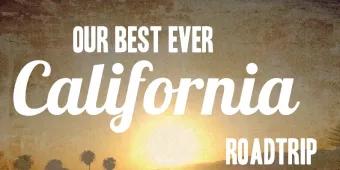 Our Best Ever California Road Trip!