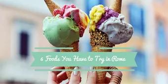 6 Foods You Have to Try in Rome 6 Foods You Have to Try in Rome