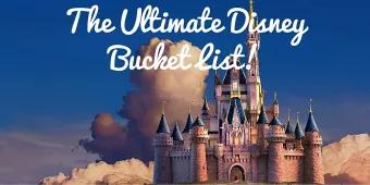 The Ultimate Disney Bucket List!