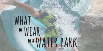 What to Wear to a Water Park