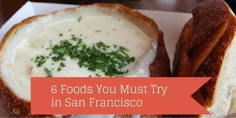 6 Foods You Must Try in San Francisco 6 Foods You Must Try in San Francisco