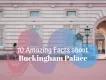 10 Things You Didn't Know About Buckingham Palace 10 Things You Didn't Know About Buckingham Palace