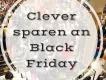 Clever sparen an Black Friday