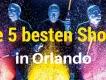 Orlando - 5 Shows die Sie sehen müssen