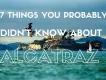 7 Things You Probably Didn’t Know About Alcatraz 7 Things You Probably Didn’t Know About Alcatraz