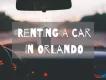 Everything You Need to Know About Renting a Car in Orlando