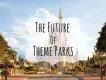 What Does the Future Hold for Theme Parks? What Does the Future Hold for Theme Parks?