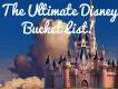 The Ultimate Disney Bucket List! The Ultimate Disney Bucket List!