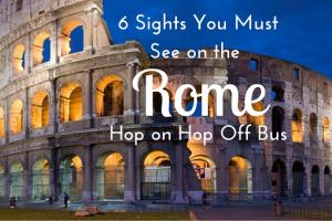 6 Sights You Must See on the Rome Hop on Hop Off Bus