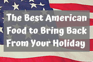 The Best American Food to Bring Back From Your Holiday