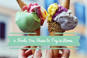 6 Foods You Have to Try in Rome