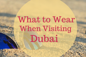 What to Wear When Visiting Dubai 