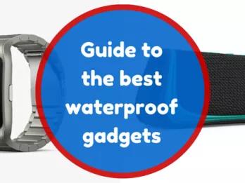 Guide to the Best Waterproof Gadgets Guide to the Best Waterproof Gadgets