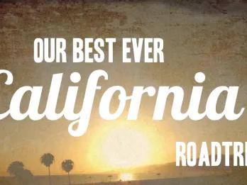 Our Best Ever California Road Trip! Our Best Ever California Road Trip!