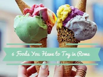 6 Foods You Have to Try in Rome