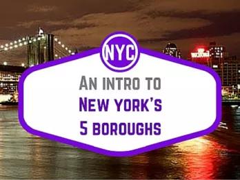 An Intro to NYC's Five Boroughs An Intro to NYC's Five Boroughs