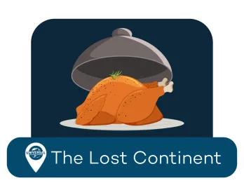 Chicken on a silver platter with location tag of The Lost Continent 