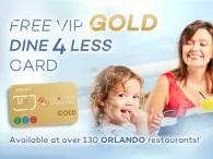 Free Orlando VIP Shop & Dine 4 Less Card GOLD with Orlando Bookings over £500 Free Orlando VIP Shop & Dine 4 Less Card GOLD with Orlando Bookings over £500